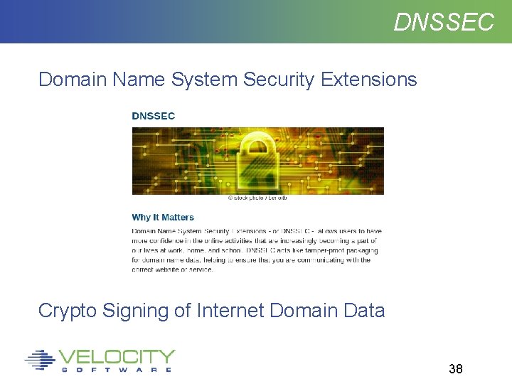 DNSSEC Domain Name System Security Extensions Crypto Signing of Internet Domain Data 38 