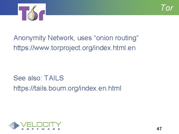 Tor Anonymity Network, uses “onion routing” https: //www. torproject. org/index. html. en See also: