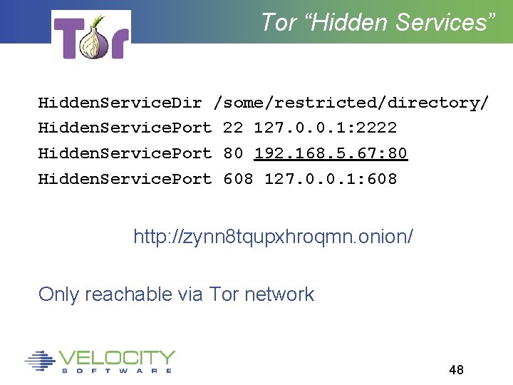 Tor “Hidden Services” Hidden. Service. Dir /some/restricted/directory/ Hidden. Service. Port 22 127. 0. 0.