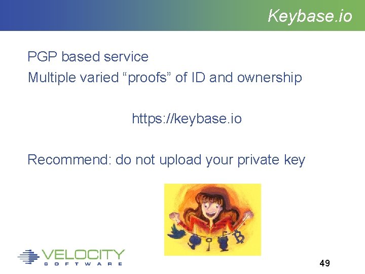 Keybase. io PGP based service Multiple varied “proofs” of ID and ownership https: //keybase.