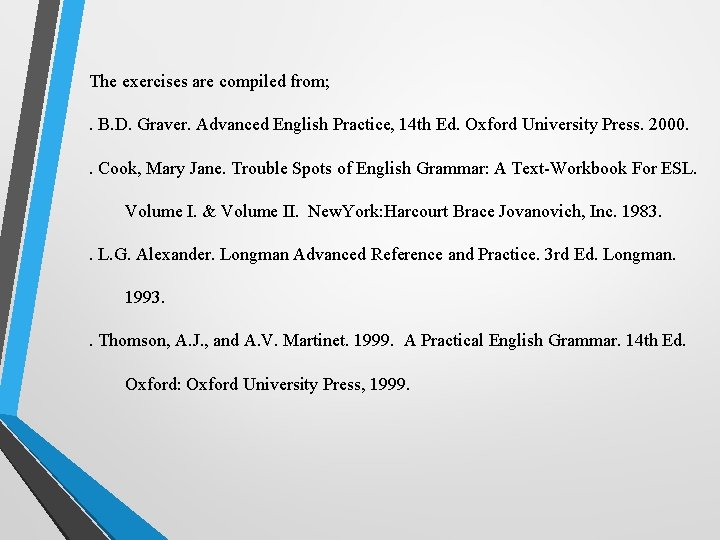 The exercises are compiled from; . B. D. Graver. Advanced English Practice, 14 th