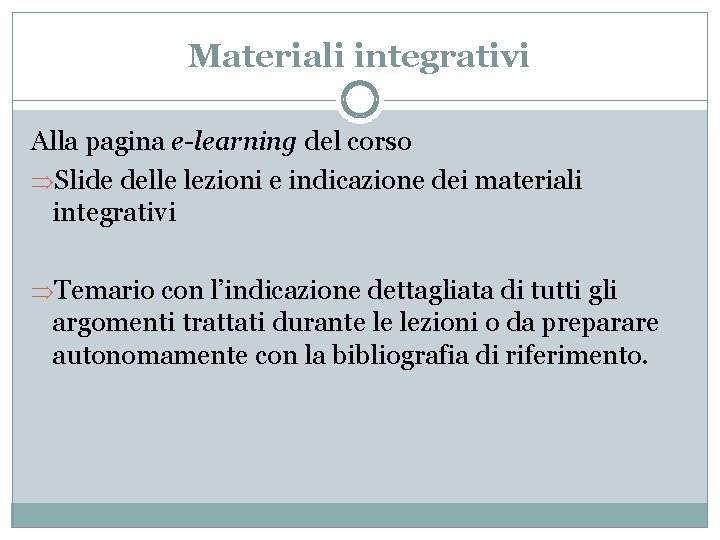 Materiali integrativi Alla pagina e-learning del corso ÞSlide delle lezioni e indicazione dei materiali