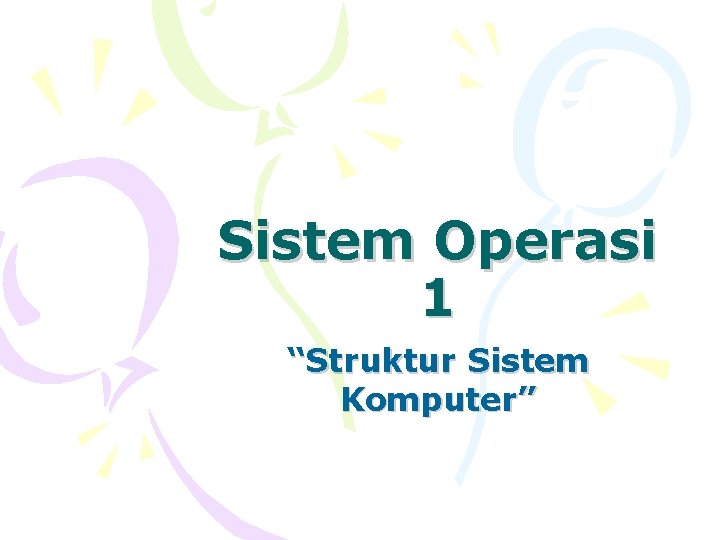 Sistem Operasi 1 “Struktur Sistem Komputer” 