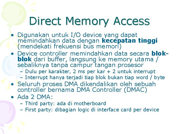 Direct Memory Access • Digunakan untuk I/O device yang dapat memindahkan data dengan kecepatan