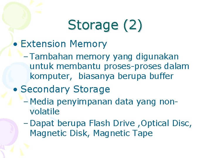 Storage (2) • Extension Memory – Tambahan memory yang digunakan untuk membantu proses-proses dalam
