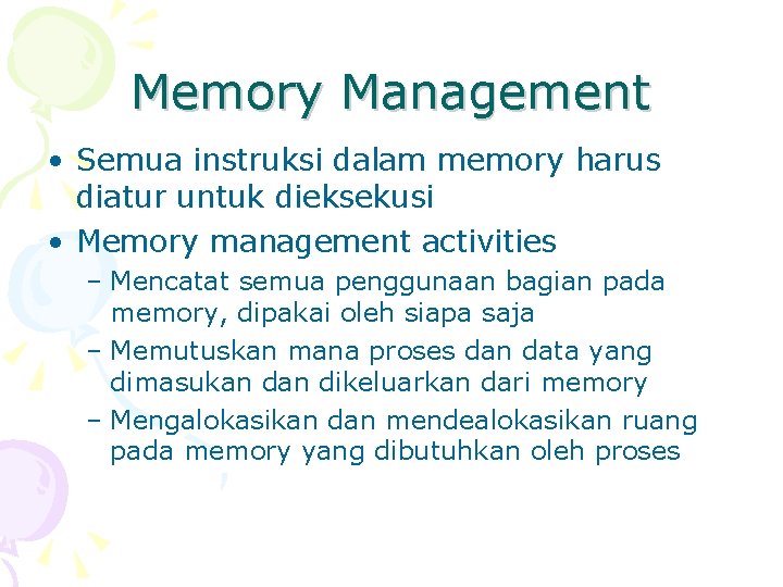 Memory Management • Semua instruksi dalam memory harus diatur untuk dieksekusi • Memory management