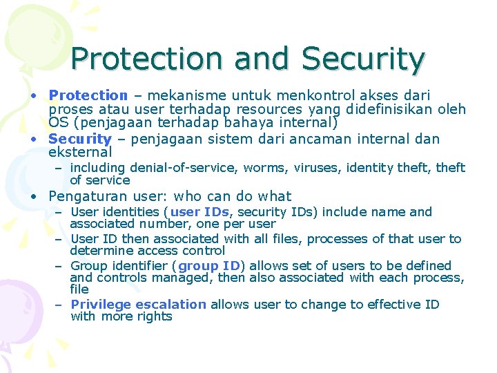 Protection and Security • Protection – mekanisme untuk menkontrol akses dari proses atau user
