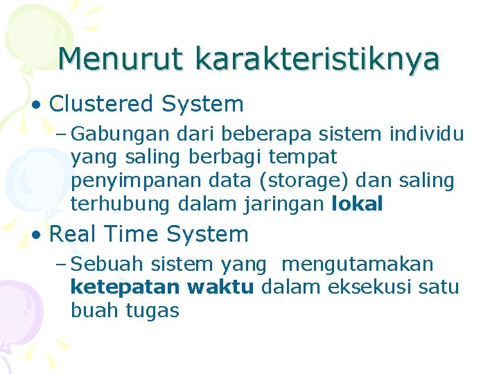 Menurut karakteristiknya • Clustered System – Gabungan dari beberapa sistem individu yang saling berbagi