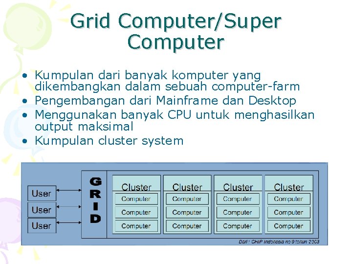 Grid Computer/Super Computer • Kumpulan dari banyak komputer yang dikembangkan dalam sebuah computer-farm •