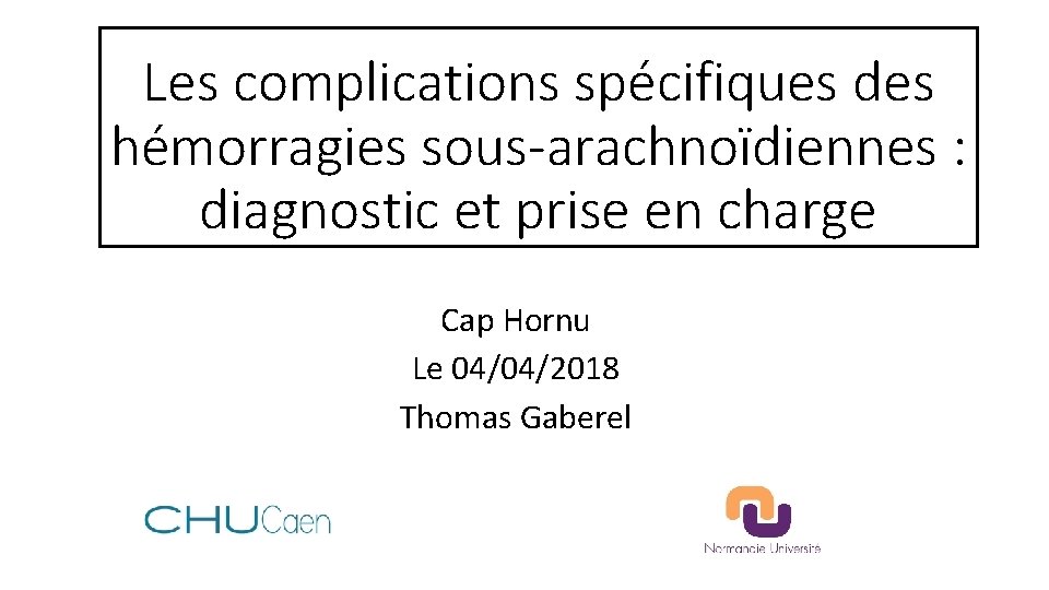 Les complications spécifiques des hémorragies sous-arachnoïdiennes : diagnostic et prise en charge Cap Hornu