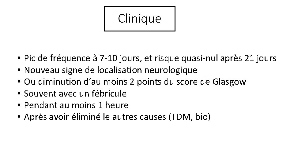 Clinique • • • Pic de fréquence à 7 -10 jours, et risque quasi-nul