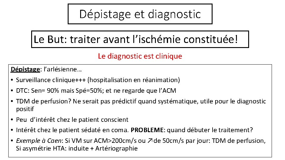 Dépistage et diagnostic Le But: traiter avant l’ischémie constituée! Le diagnostic est clinique Dépistage: