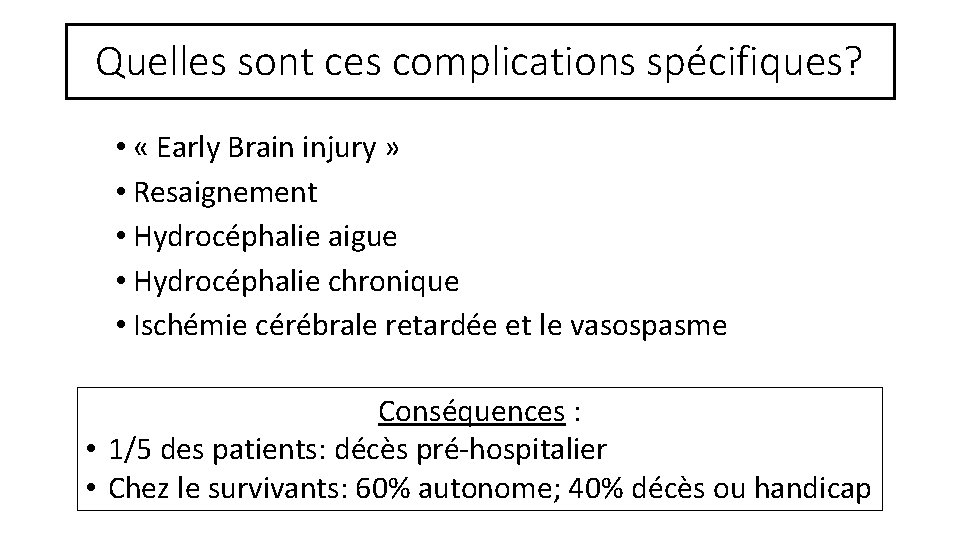 Quelles sont ces complications spécifiques? • « Early Brain injury » • Resaignement •