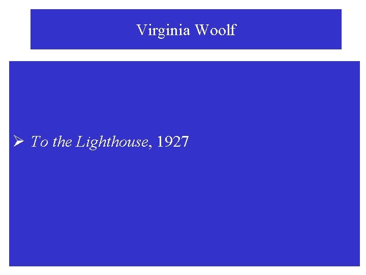 Virginia Woolf Ø To the Lighthouse, 1927 