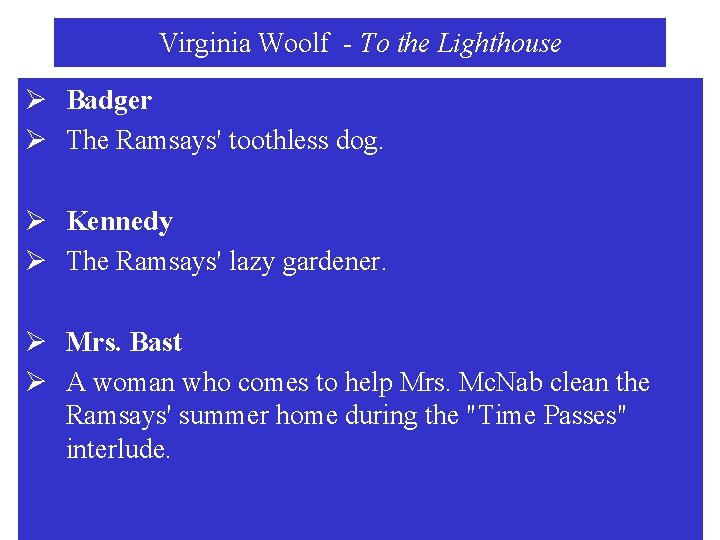 Virginia Woolf - To the Lighthouse Ø Badger Ø The Ramsays' toothless dog. Ø