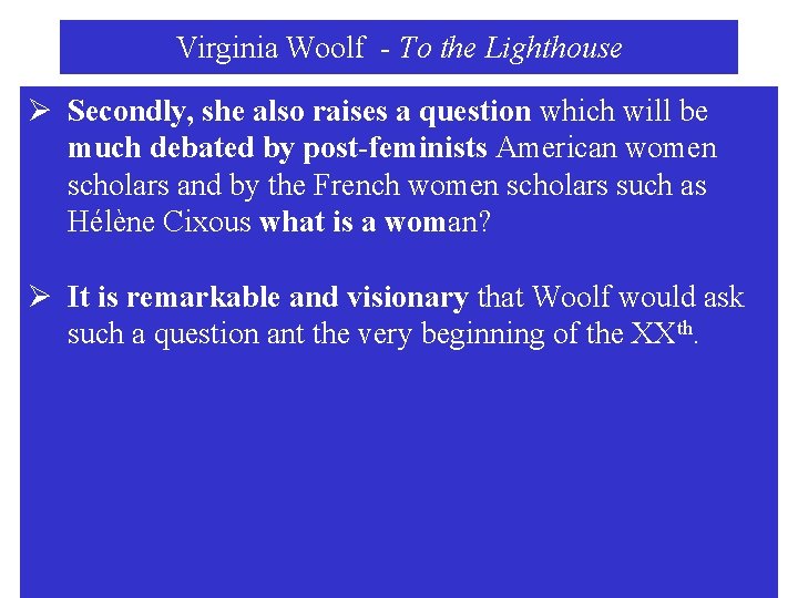 Virginia Woolf - To the Lighthouse Ø Secondly, she also raises a question which
