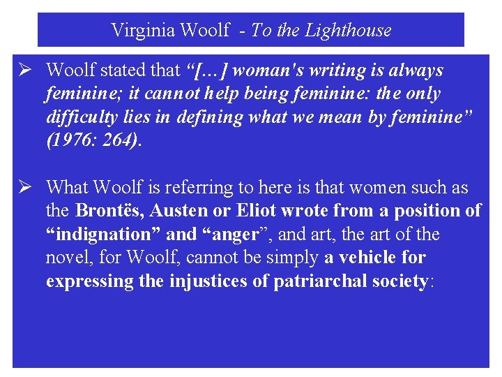 Virginia Woolf - To the Lighthouse Ø Woolf stated that “[…] woman's writing is