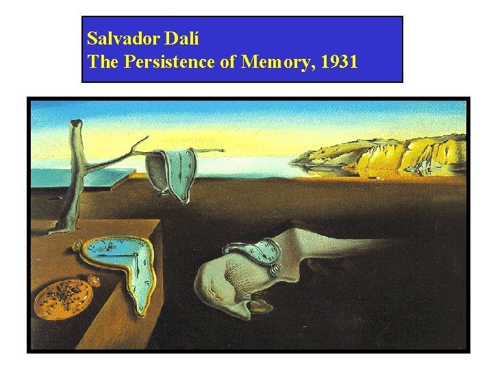 Salvador Dalí The Persistence of Memory, 1931 