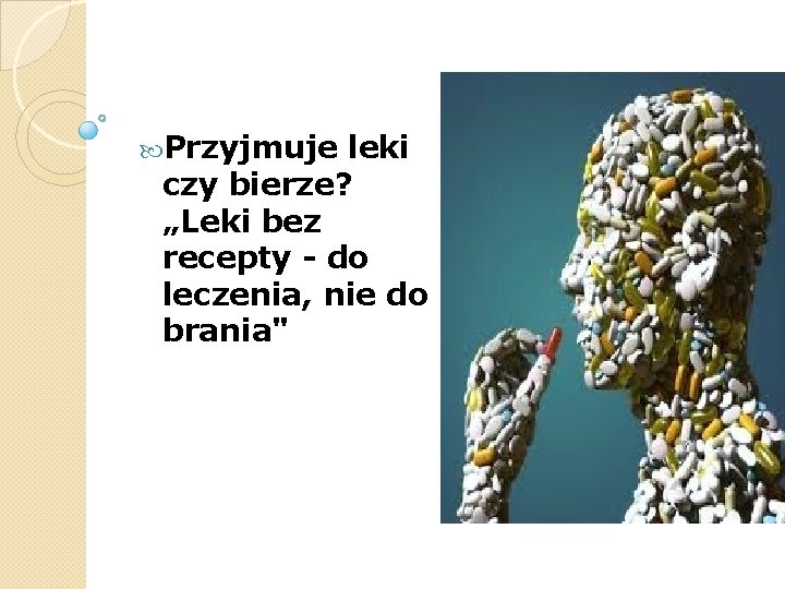  Przyjmuje leki czy bierze? „Leki bez recepty - do leczenia, nie do brania"