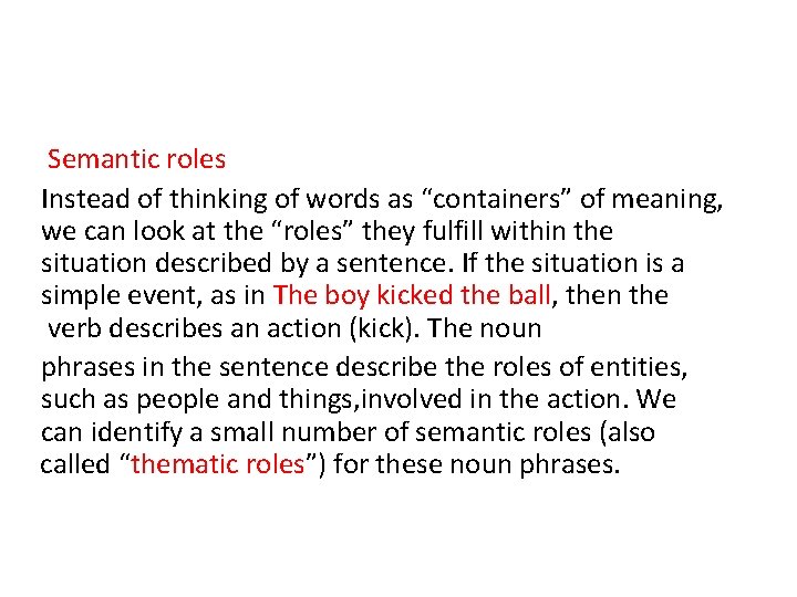 Semantic roles Instead of thinking of words as “containers” of meaning, we can look Semantic roles Instead of thinking of words as “containers” of meaning, we can look