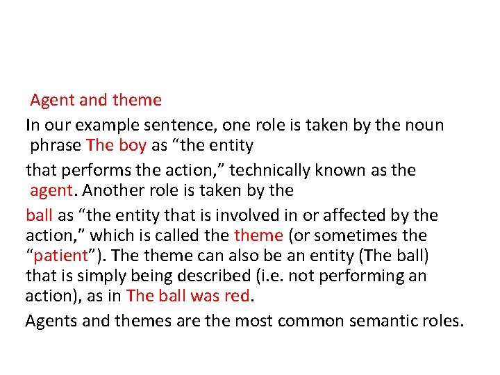 Agent and theme In our example sentence, one role is taken by the noun Agent and theme In our example sentence, one role is taken by the noun