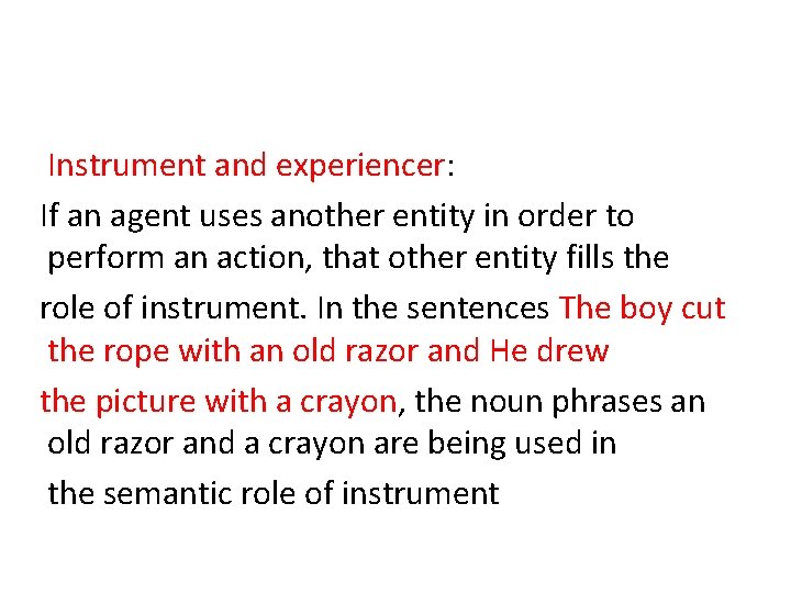 Instrument and experiencer: If an agent uses another entity in order to perform an Instrument and experiencer: If an agent uses another entity in order to perform an