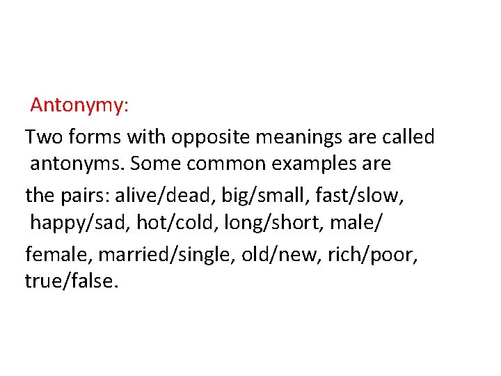 Antonymy: Two forms with opposite meanings are called antonyms. Some common examples are the Antonymy: Two forms with opposite meanings are called antonyms. Some common examples are the