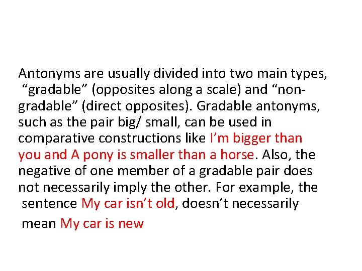 Antonyms are usually divided into two main types, “gradable” (opposites along a scale) and Antonyms are usually divided into two main types, “gradable” (opposites along a scale) and
