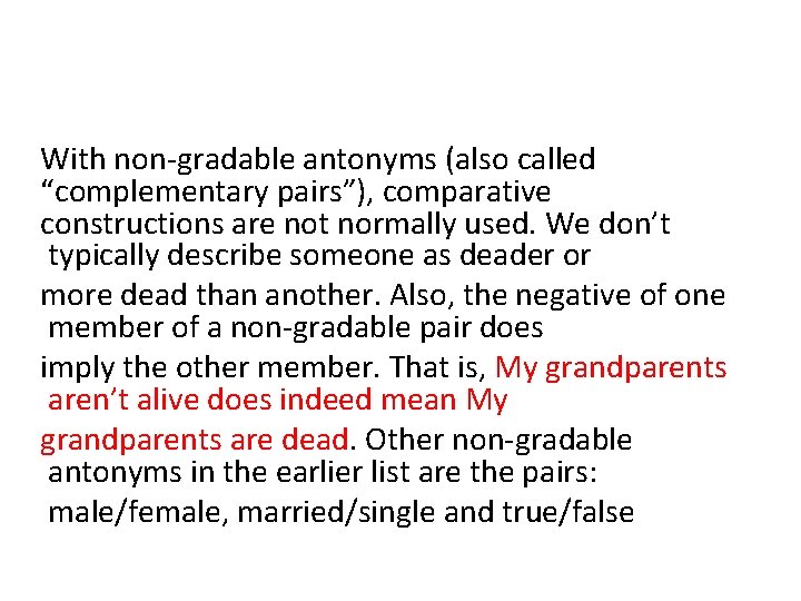 With non-gradable antonyms (also called “complementary pairs”), comparative constructions are not normally used. We With non-gradable antonyms (also called “complementary pairs”), comparative constructions are not normally used. We