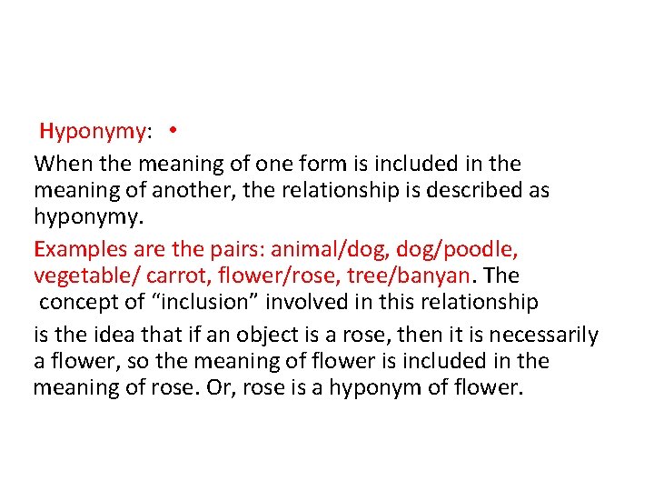 Hyponymy: • When the meaning of one form is included in the meaning of Hyponymy: • When the meaning of one form is included in the meaning of