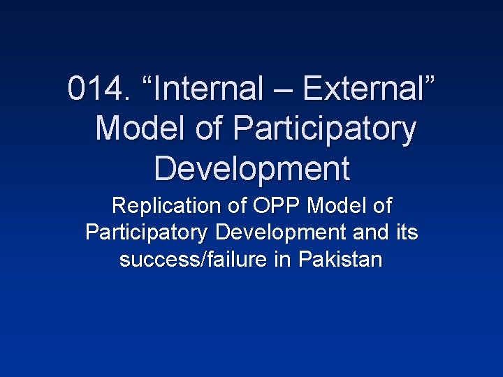 014. “Internal – External” Model of Participatory Development Replication of OPP Model of Participatory