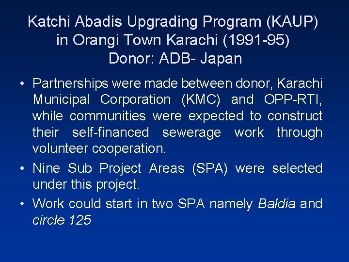 Katchi Abadis Upgrading Program (KAUP) in Orangi Town Karachi (1991 -95) Donor: ADB- Japan