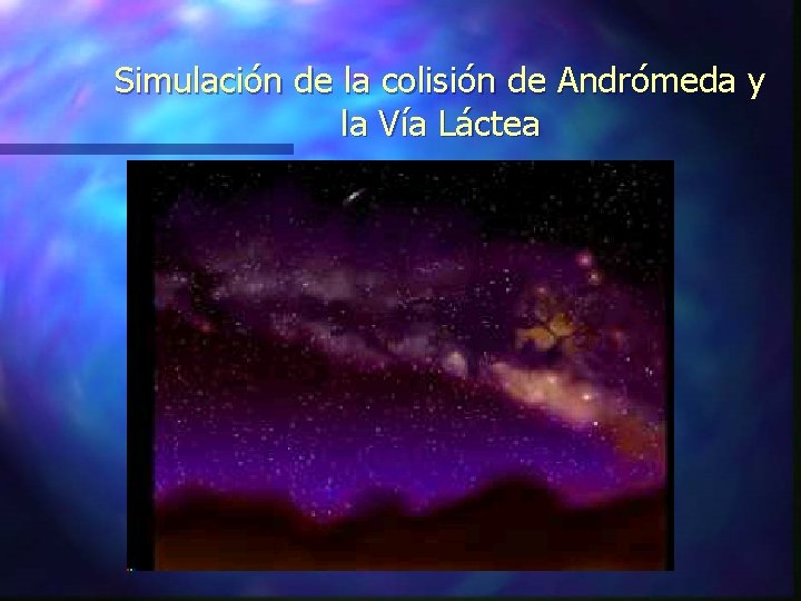 Simulación de la colisión de Andrómeda y la Vía Láctea Velocidad de aproxima´ción -