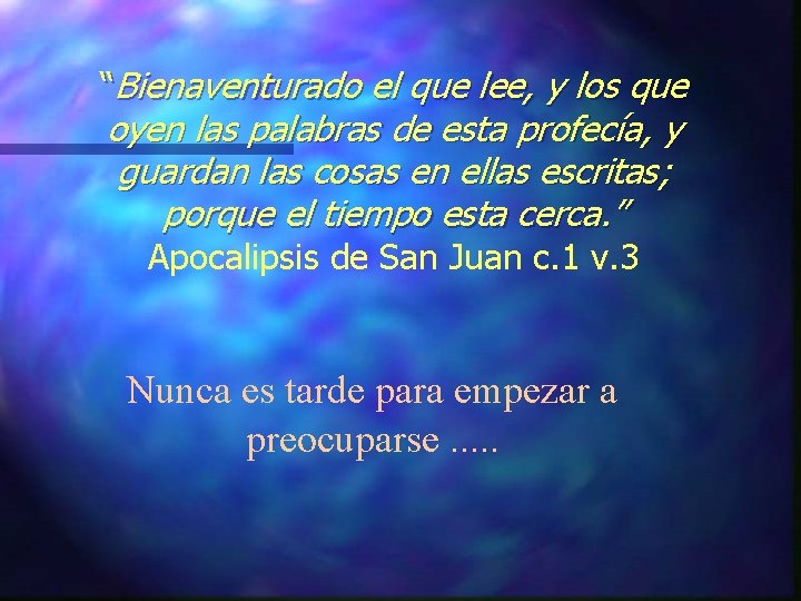 “Bienaventurado el que lee, y los que oyen las palabras de esta profecía, y