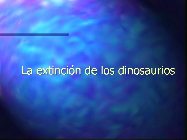 La extinción de los dinosaurios 