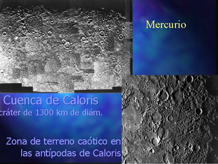Mercurio Cuenca de Caloris cráter de 1300 km de diám. Zona de terreno caótico