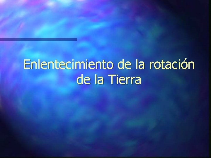 Enlentecimiento de la rotación de la Tierra 