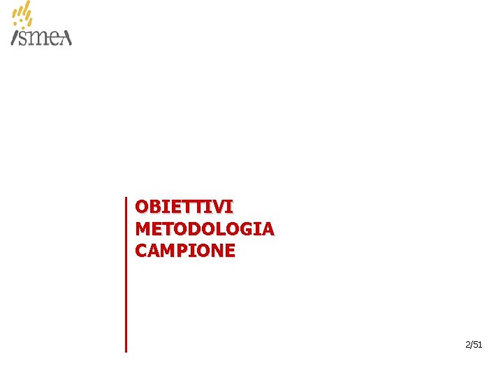 OBIETTIVI METODOLOGIA CAMPIONE 2/51 © 2005 ISMEA-Il mercato dei prodotti floricoli Job 6300 2/36