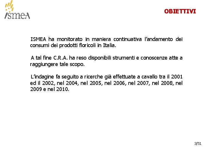 OBIETTIVI ISMEA ha monitorato in maniera continuativa l’andamento dei consumi dei prodotti floricoli in