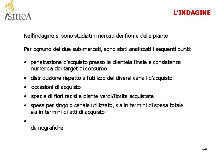 L’INDAGINE Nell’indagine si sono studiati i mercati dei fiori e delle piante. Per ognuno