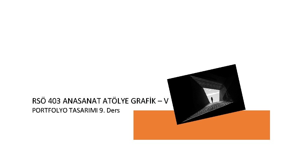 RSÖ 403 ANASANAT ATÖLYE GRAFİK – V PORTFOLYO TASARIMI 9. Ders 