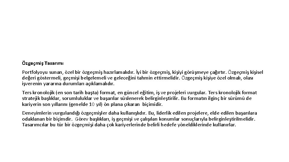 Özgeçmiş Tasarımı Portfolyoyu sunan, özel bir özgeçmiş hazırlamalıdır. İyi bir özgeçmiş, kişiyi görüşmeye çağırtır.