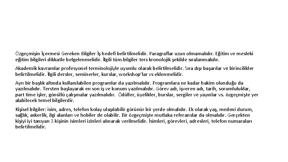 Özgeçmişin İçermesi Gereken Bilgiler İş hedefi belirtilmelidir. Paragraflar uzun olmamalıdır. Eğitim ve mesleki eğitim