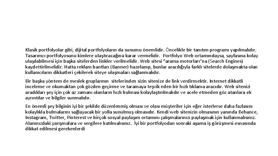 Klasik portfolyolar gibi, dijital portfolyoların da sunumu önemlidir. Öncelikle bir tanıtım programı yapılmalıdır. Tasarımcı