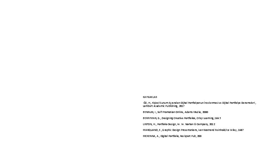 KAYNAKLAR ÖZ, H. , Kişisel Sunum Açısından Dijital Portfolyonun İncelenmesi ve Dijital Portfolyo Denemeleri