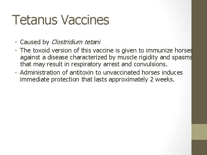 Tetanus Vaccines • Caused by Clostridium tetani • The toxoid version of this vaccine