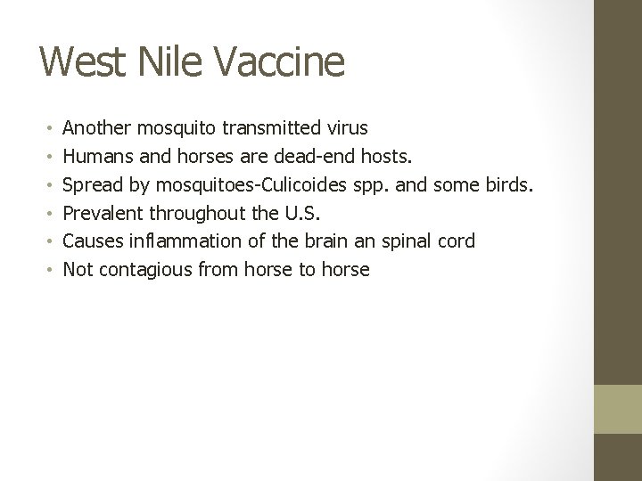 West Nile Vaccine • • • Another mosquito transmitted virus Humans and horses are