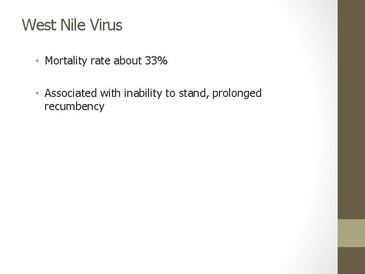 West Nile Virus • Mortality rate about 33% • Associated with inability to stand,