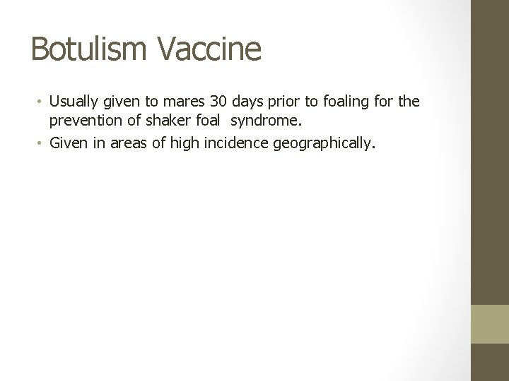Botulism Vaccine • Usually given to mares 30 days prior to foaling for the