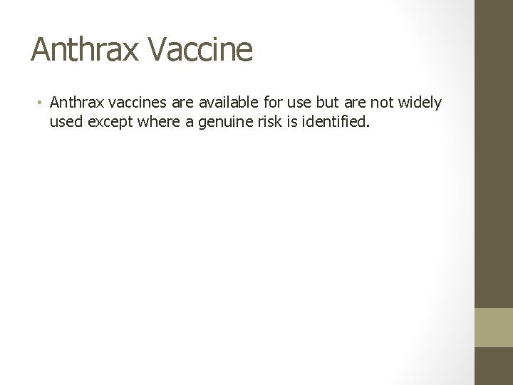 Anthrax Vaccine • Anthrax vaccines are available for use but are not widely used